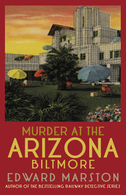 Murder at the Arizona Biltmore (From the bestselling author of the Railway Detective series) by Edward Marston, 9780749030766