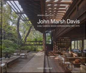 Design Legacy of John Marsh Davis (Early Career: Wood Expressionism 1961-1979) by Hans Baldauf, Han Baldauf, BCV Architecture + Interiors, Hans Baldauf, BCV Architecture + Interiors, Oscar Riera Ojeda, 9781946226679