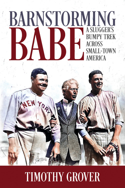 Barnstorming Babe (A Slugger's Bumpy Trek Across Small-Town America) by Timothy Grover, 9781947305533