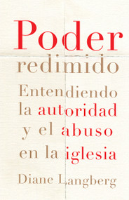Poder redimido (Entendiendo la autoridad y el abuso en la iglesia) (Spanish Edition) by Diane Langberg, 9781087757902