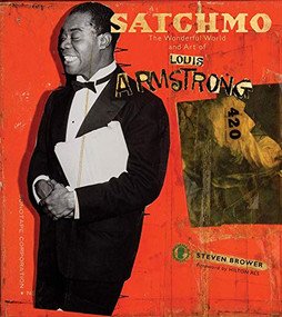 Satchmo (The Wonderful World and Art of Louis Armstrong) by Steven Brower, Hilton Als, 9780810995284