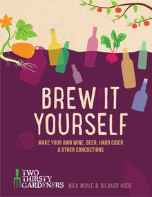 Brew It Yourself (Make Your Own Wine, Beer, Cider & Other Concoctions) by Nick Moyle, Richard Hood, 9781937359973