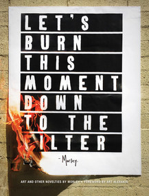 Let's Burn This Moment Down to the Filter (Art and Other Novelties) by Morley, Art Alexakis, 9781944903404
