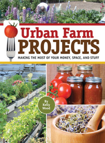 Urban Farm Projects (Making the Most of Your Money, Space and Stuff) by Kelly Wood, 9781935484783