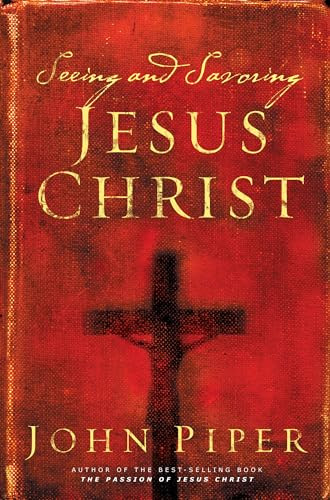 Seeing and Savoring Jesus Christ (Revised Edition) by John Piper, 9781581346237