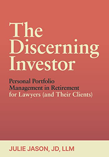The Discerning Investor (Personal Portfolio Management in Retirement for Lawyers (and Their Clients)) by Julie Jason, 9781639050628