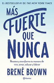 Más fuerte que nunca / Rising Strong: How the Ability to Reset Transforms the Way We Live, Love, Parent, and Lead (Spanish Edition) by Brené Brown, 9786073901246