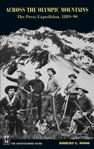Across the Olympic Mountains (The Press Expedition, 1889-90) by Robert Wood, 9780898862195