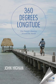 360 Degrees Longitude (One Family's Journey Around the World) by John Higham, 9781935212867