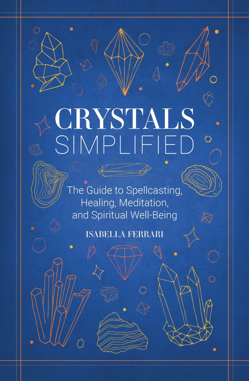 Crystals Simplified (The Guide to Spellcasting, Healing, Meditation, and Spiritual Well-Being) by Isabella Ferrari, 9781646433698