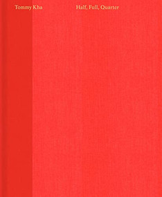 Tommy Kha: Half, Full, Quarter by Tommy Kha, Hua Hsu, An-My Lê, Studio Lin, 9781597115438