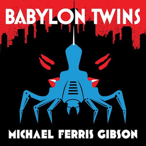 Babylon Twins by Michael Ferris Gibson, 9781954854116