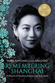 Remembering Shanghai (A Memoir of Socialites, Scholars and Scoundrels) - 9781954854055 by Isabel Sun Chao, Claire Chao, 9781954854055