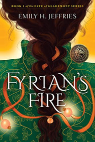 Fyrian's Fire (Book 1 of The Fate of Glademont Series) by Emily H. Jeffries, 9781954854437
