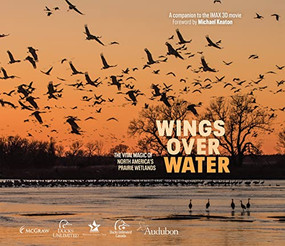 Wings Over Water (The Vital Magic of North America's Prairie Wetlands) by Wetlands LLC, Michael Keaton, 9781954854550