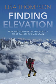 Finding Elevation (Fear and Courage on the World's Most Dangerous Mountain) by Lisa Thompson, 9781954854673
