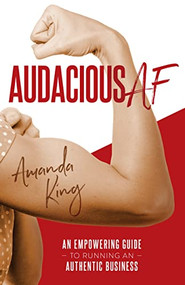 Audacious AF (An Empowering Guide to Running an Authentic Business) by Amanda King, 9781954854789