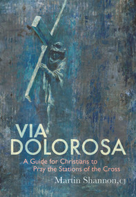 Via Dolorosa (A Guide for Christians to Pray the Stations of the Cross) by Martin Shannon, 9781640604643