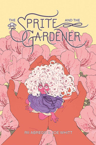 The Sprite and the Gardener by Rii Abrego, Joe Whitt, 9781637152065
