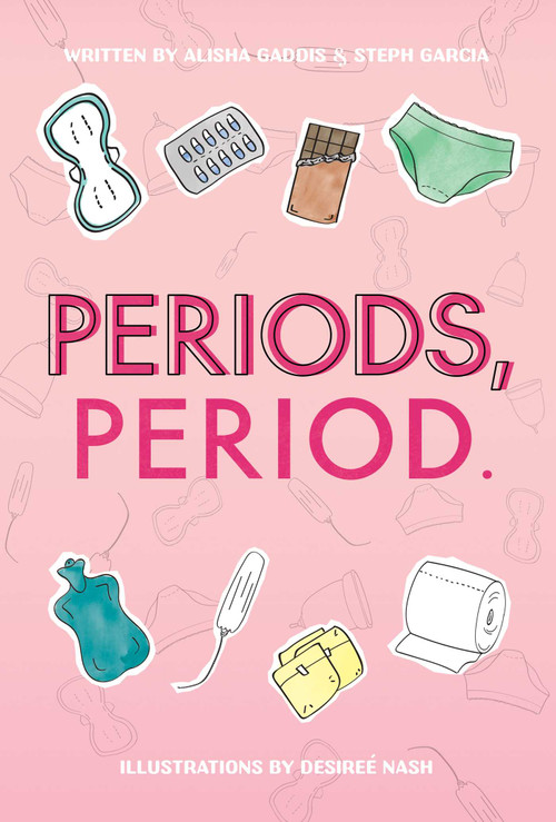 Periods, Period. by Alisha Gaddis, Steph Garcia, Desireé Nash, 9781637585542