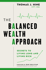 The Balanced Wealth Approach (Secrets to Living Long and Living Rich) by Thomas J. Hine, Dan Sullivan, 9781637631621