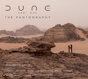 Dune Part One: The Photography by Chiabella James, Tanya Lapointe, Rebecca Ferguson, Brian Herbert, Chiabella James, 9781647228989