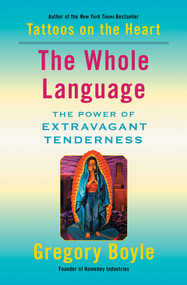 The Whole Language (The Power of Extravagant Tenderness) - 9781982128333 by Gregory Boyle, 9781982128333