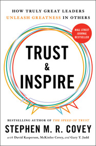 Trust and Inspire (How Truly Great Leaders Unleash Greatness in Others) - 9781982143756 by Stephen M.R. Covey, David Kasperson, McKinlee Covey, Gary T. Judd, 9781982143756
