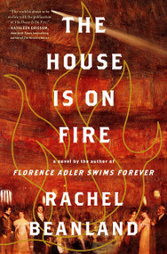 The House Is on Fire by Rachel Beanland, 9781982186142