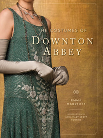 The Costumes of Downton Abbey by Emma Marriott, Anna Mary Scott  Robbins, 9781681885223