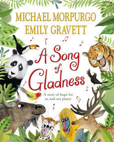 A Song of Gladness (A Story of Hope for Us and Our Planet) by Michael Morpurgo, Emily Gravett, 9781529063318