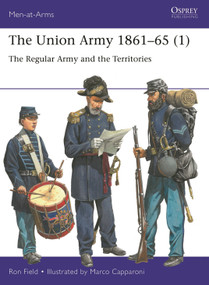 The Union Army 1861-65 (1) (The Regular Army and the Territories) by Ron Field, Marco Capparoni, 9781472855794