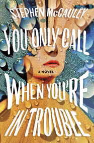 You Only Call When You're in Trouble (A Novel) by Stephen McCauley, 9781250296795