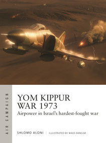 Yom Kippur War 1973 (Airpower in Israel's hardest-fought war) by Shlomo Aloni, Mads Bangsø, 9781472858283
