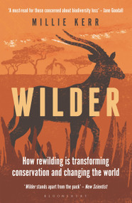 Wilder (How Rewilding is Transforming Conservation and Changing the World) - 9781472990426 by Millie Kerr