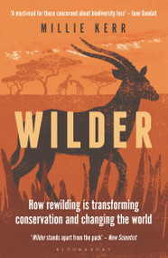 Wilder (How Rewilding is Transforming Conservation and Changing the World) - 9781472990426 by Millie Kerr, 9781472990426