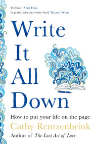 Write It All Down (How to Put Your Life on the Page) - 9781529056259 by Cathy Rentzenbrink, 9781529056259