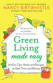 Green Living Made Easy (101 Eco Tips, Hacks and Recipes to Save Time and Money) - 9781529088571 by Nancy Birtwhistle, 9781529088571