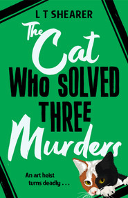 The Cat Who Solved Three Murders (A Cozy Mystery Perfect for Cat Lovers) by L T Shearer, 9781529098044