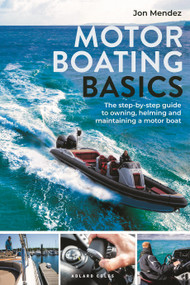 Motor Boating Basics (The step-by-step guide to owning, helming and maintaining a motor boat) by Jon Mendez, 9781399410892
