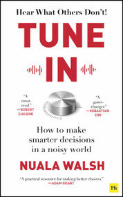 Tune In (How to make smarter decisions in a noisy world) by Nuala Walsh, 9780857199959