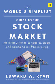 The World's Simplest Guide to the Stock Market (An introduction to companies, stocks, and making money from investing) by Edward W. Ryan, 9781804090206