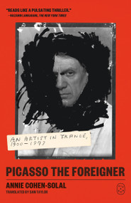 Picasso the Foreigner (An Artist in France, 1900-1973) - 9781250321862 by Annie Cohen-Solal, Sam Taylor, 9781250321862