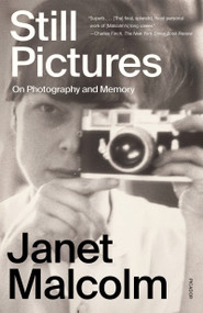 Still Pictures (On Photography and Memory) - 9781250872258 by Janet Malcolm, Ian Frazier, Anne Malcolm, 9781250872258