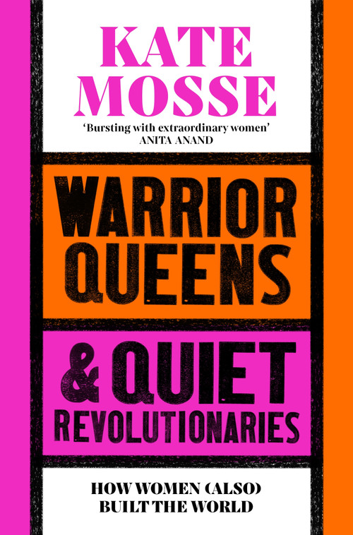 Warrior Queens & Quiet Revolutionaries (How Women (Also) Built the World) - 9781529092233 by Kate Mosse, 9781529092233
