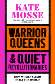 Warrior Queens & Quiet Revolutionaries (How Women (Also) Built the World) - 9781529092233 by Kate Mosse, 9781529092233