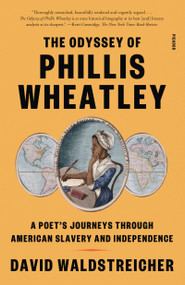 The Odyssey of Phillis Wheatley (A Poet's Journeys Through American Slavery and Independence) - 9781250321732 by David Waldstreicher, 9781250321732