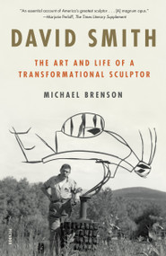 David Smith (The Art and Life of a Transformational Sculptor) - 9781250872555 by Michael Brenson, 9781250872555