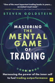 Mastering the Mental Game of Trading (Harnessing the power of the inner self to fuel trading outperformance) by Steven Goldstein, 9781804090077