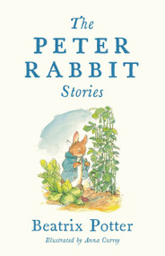 The Peter Rabbit Stories (Deluxe edition with 77 new colour illustrations by Anna Currey: The Perfect Easter Gift (Alma Junior Classics)) by Beatrix Potter, Anna Currey, 9781847499127
